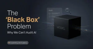 Dark, minimalist feature image showing the title “The ‘Black Box’ Problem: Why We Can’t Audit AI” beside a black cube labeled “MODEL,” with cables flowing in and out, a faint audit checklist in the background, and a badge reading “Auditability: Not Available.”