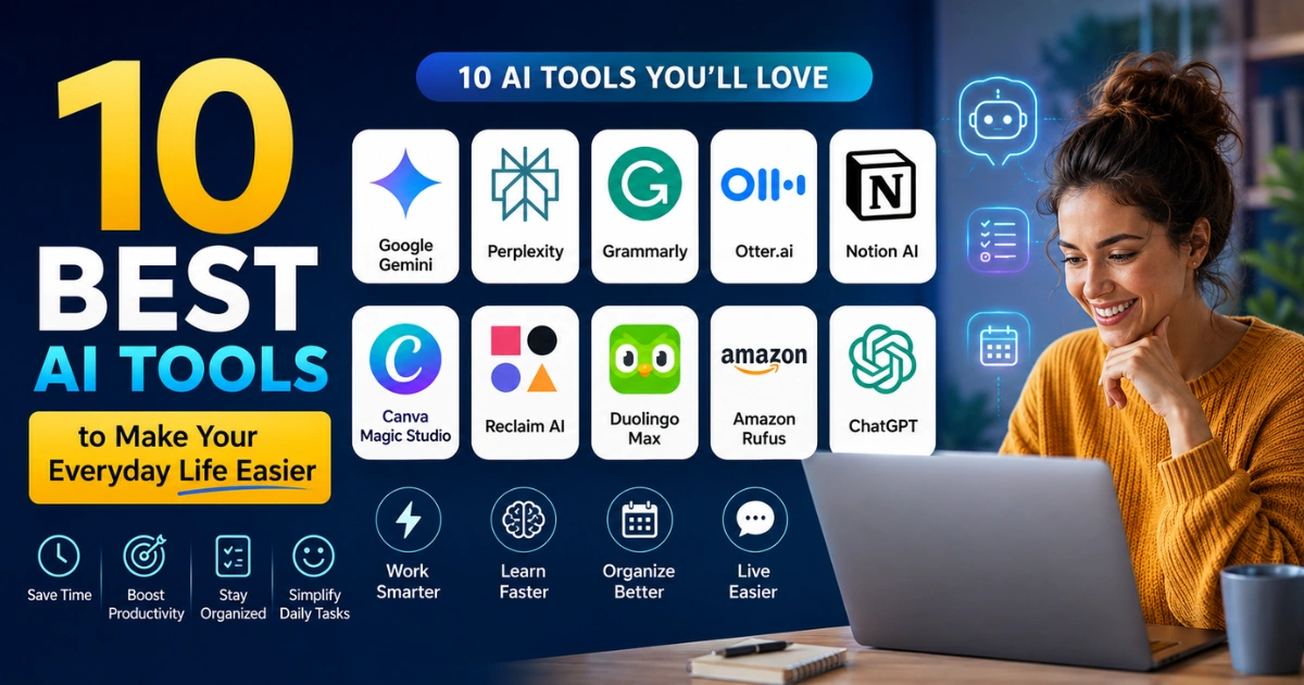 "Feature image showing the 10 best AI tools for everyday life, including ChatGPT, Google Gemini, Perplexity, Grammarly, Otter.ai, Notion AI, Canva Magic Studio, Reclaim AI, Duolingo Max, and Amazon Rufus, alongside a person using AI tools on a laptop."