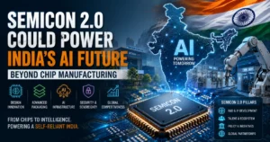 Feature image illustrating India's Semicon 2.0 vision, featuring a semiconductor chip, AI-powered India map, advanced chip manufacturing, robotics, and digital infrastructure representing the country's next phase of AI and semiconductor innovation.