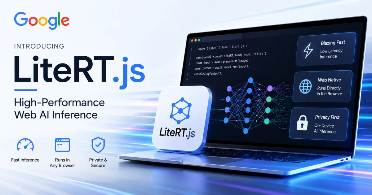 Google Launches LiteRT.js for High-Performance Web AI Inference with fast, browser-based on-device AI processing