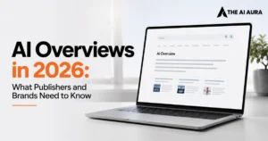 AI Overviews in 2026 displayed on a laptop, with headline text about what publishers and brands need to know and The AI Aura logo in the top-right corner.