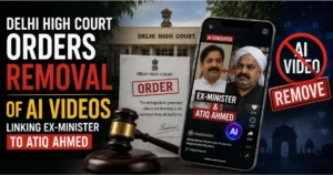 Delhi High Court orders removal of AI-generated videos linking an ex-minister to Atiq Ahmed, featuring the court, legal order, gavel, and an AI video removal notice.