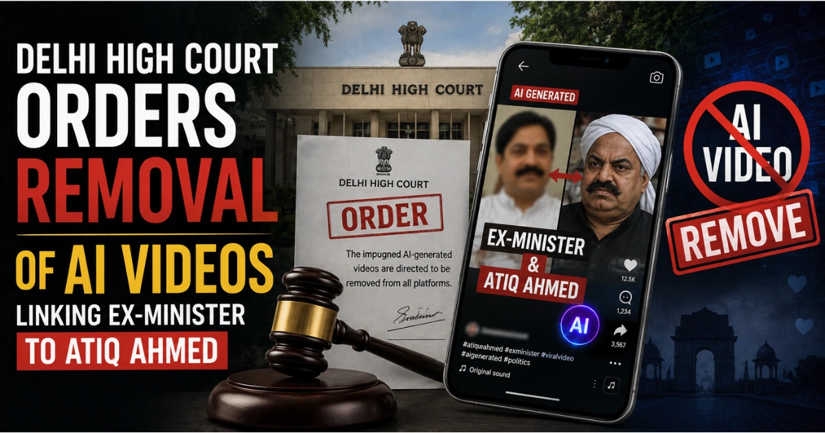 Delhi High Court orders removal of AI-generated videos linking an ex-minister to Atiq Ahmed, featuring the court, legal order, gavel, and an AI video removal notice.