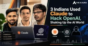 Three Indians used Claude to hack OpenAI, shaking up the AI world.