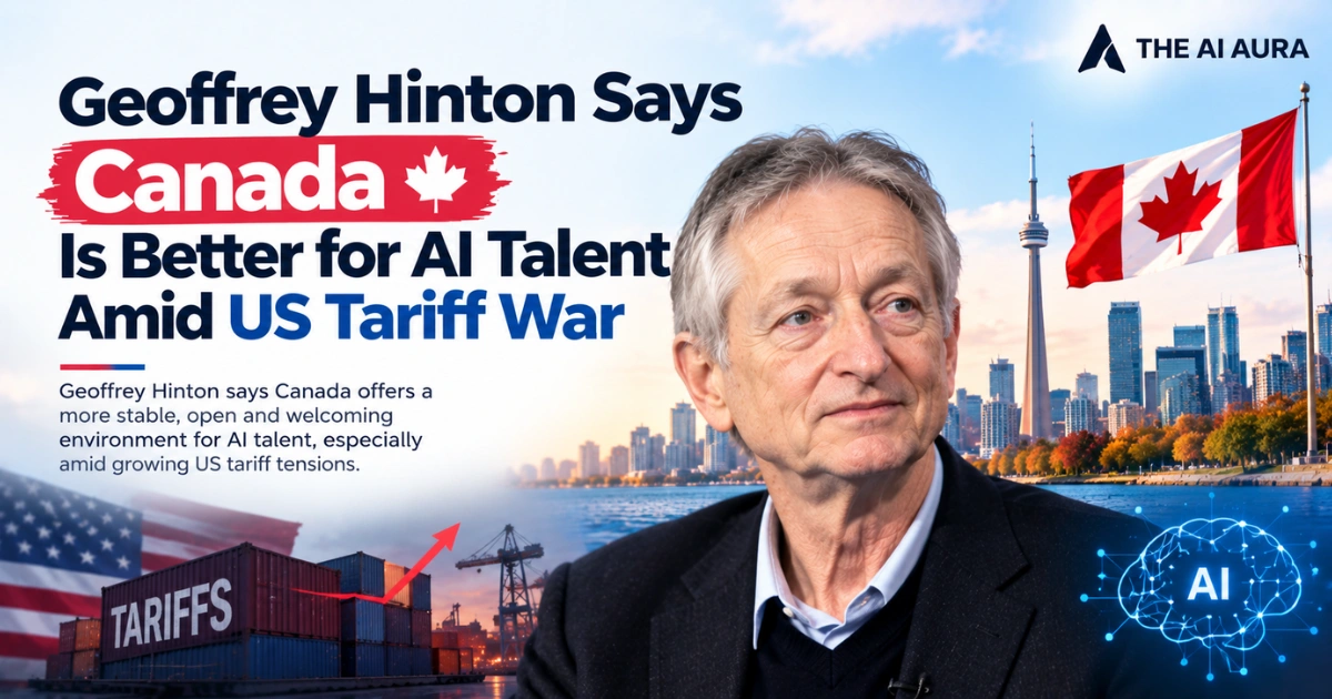 Geoffrey Hinton says Canada is better for AI talent amid US tariff tensions.
