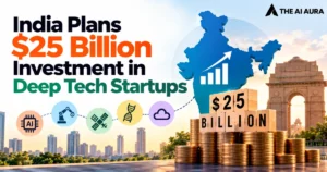 India plans $25 billion investment in deep tech startups.