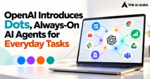 OpenAI introduces Dots, always-on AI agents for everyday tasks.